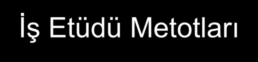 İş Etüdü Metotları ANALİZ Verilerin, olayların ve koşulların anlaşılır hale getirilmesi ve değerlendirilmesi olayıdır SENTEZ İş