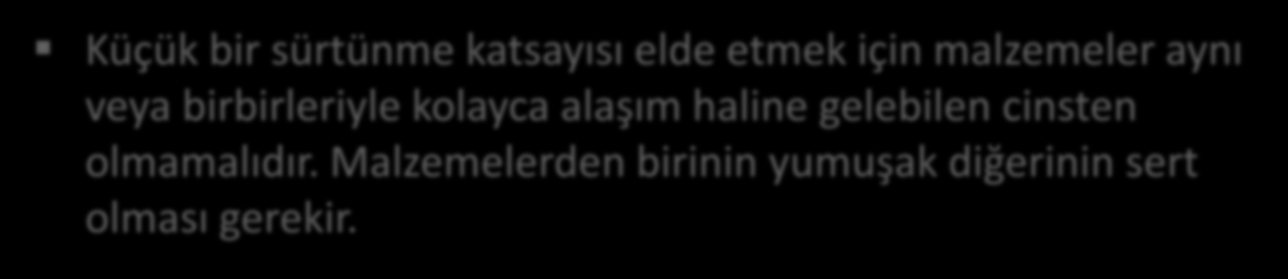 Kuru Sürtünme Birbiri ile ilgili olmayan ve birbirine benzeyen malzemeler arasında daha hafif ve düzenli bir sürtünme oluşur ve yüzeyler üzerinde çok ince izler görülür.