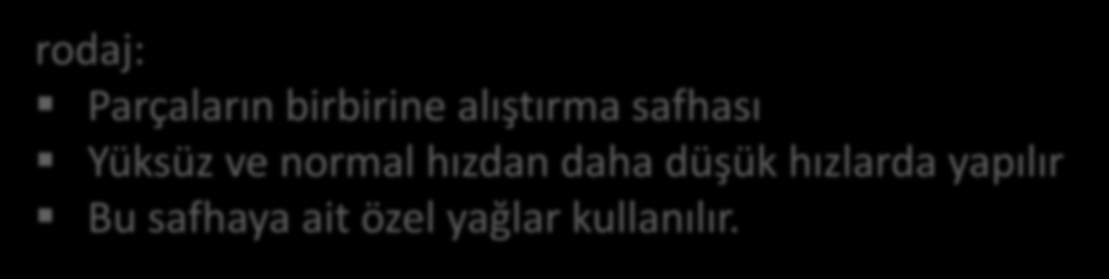 AŞINMA Zamanla gelişen: I: rodaj bölgesi II: esas çalışma bölgesi III: şiddetli aşınma bölgesi rodaj: Parçaların