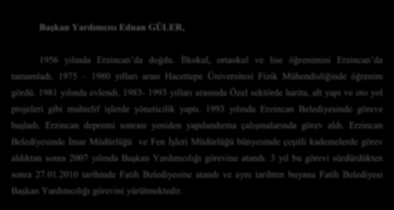 2012 MALİ YILI PROGRAMI Başkan Yardımcısı Ednan GÜLER, 1956 yılında Erzincan da doğdu. İlkokul, ortaokul ve lise öğrenimini Erzincan da tamamladı.
