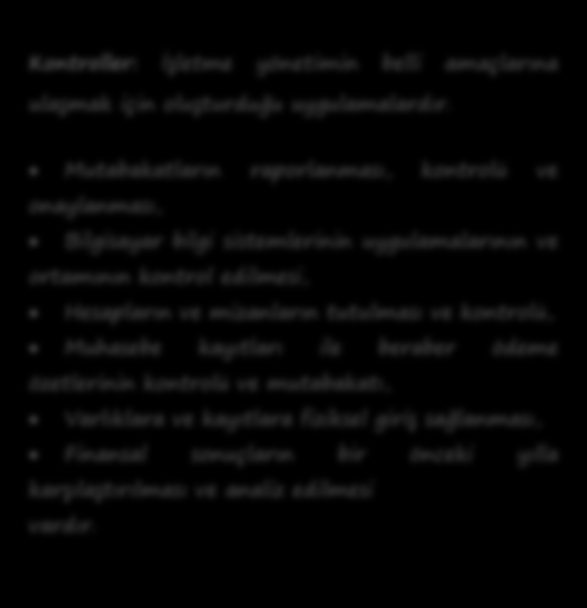 Risk ve Kontrolleri Ölçmede ph Yaklaşımı Kontroller: İşletme yönetimin belli amaçlarına ulaşmak için oluşturduğu uygulamalardır.