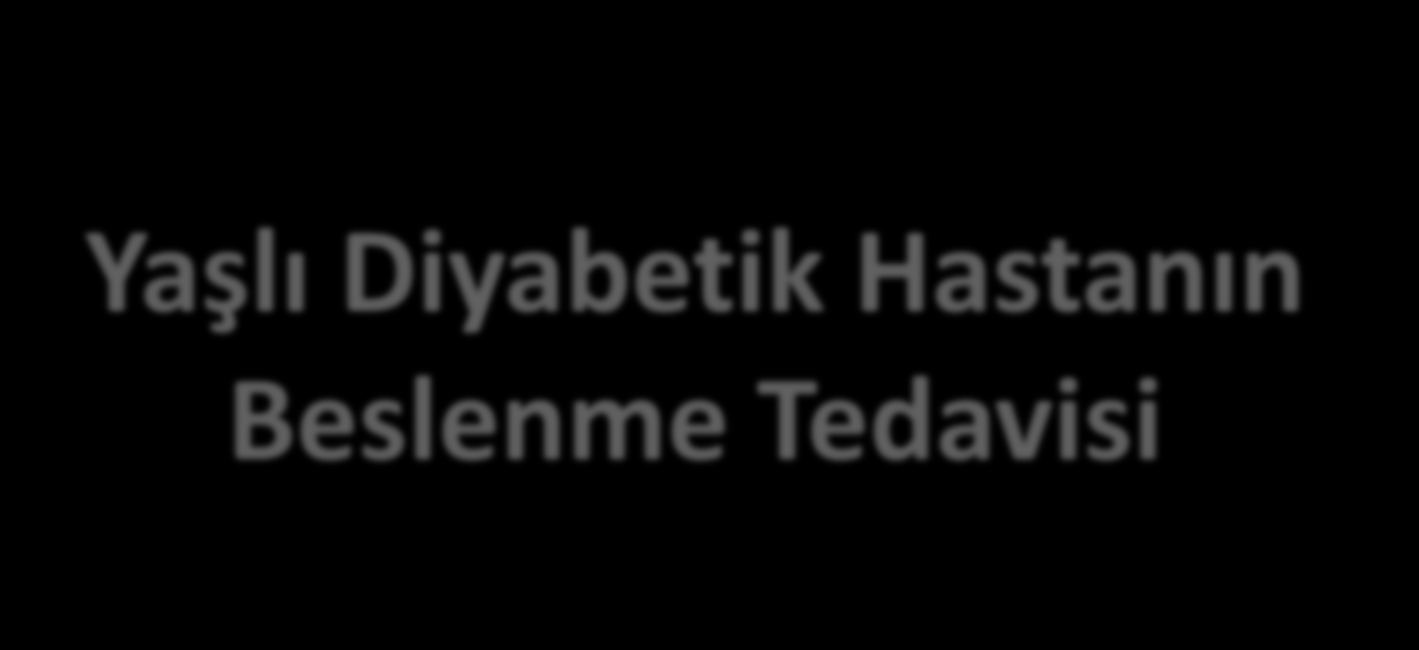 Yaşlı Diyabetik Hastanın Beslenme Tedavisi Prof.