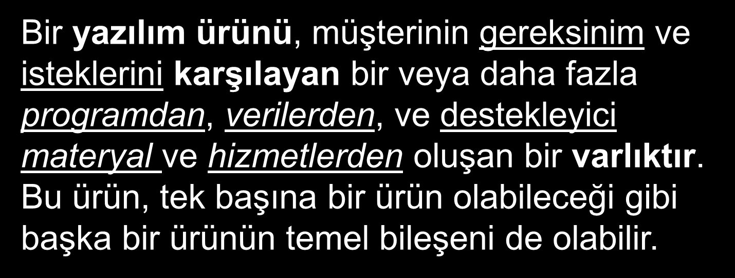 Yazılım Ürünleri Bir yazılım ürünü, müşterinin gereksinim ve isteklerini karşılayan bir veya daha fazla programdan, verilerden, ve