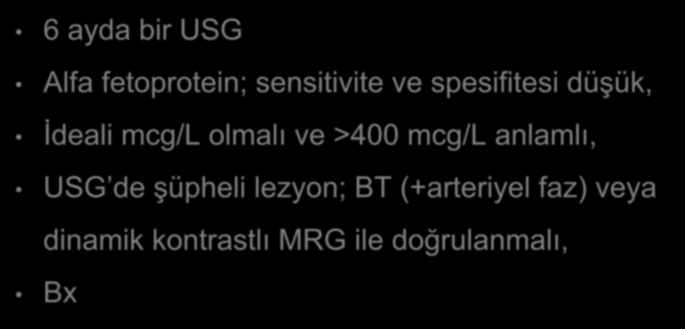 HCC taraması 6 ayda bir USG Alfa fetoprotein; sensitivite ve spesifitesi düşük, İdeali mcg/l olmalı ve