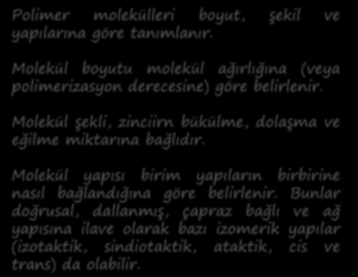 Polimer molekülleri boyut, şekil ve yapılarına göre tanımlanır. Molekül boyutu molekül ağırlığına (veya polimerizasyon derecesine) göre belirlenir.