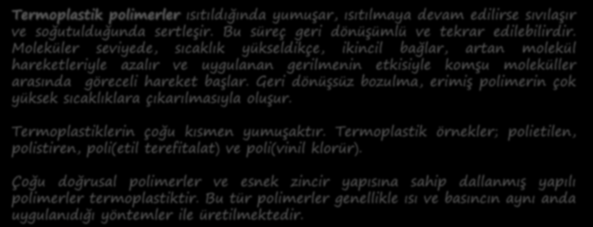 TERMOPLASTİK VE TERMOSET POLİMERLER Polimerlerin yüksek sıcaklıklardaki mekanik davranışı, polimerlerin baskın olan moleküler yapısına bağlıdır.