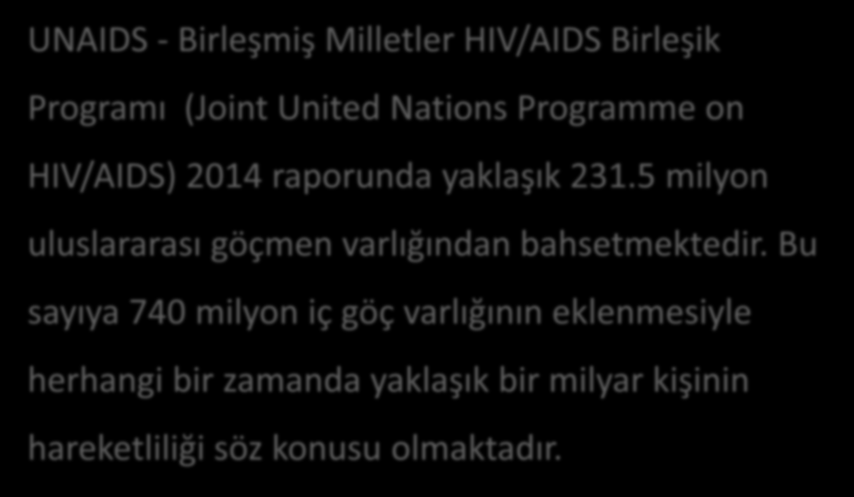UNAIDS - Birleşmiş Milletler HIV/AIDS Birleşik Programı (Joint United Nations Programme on HIV/AIDS) 2014 raporunda yaklaşık 231.