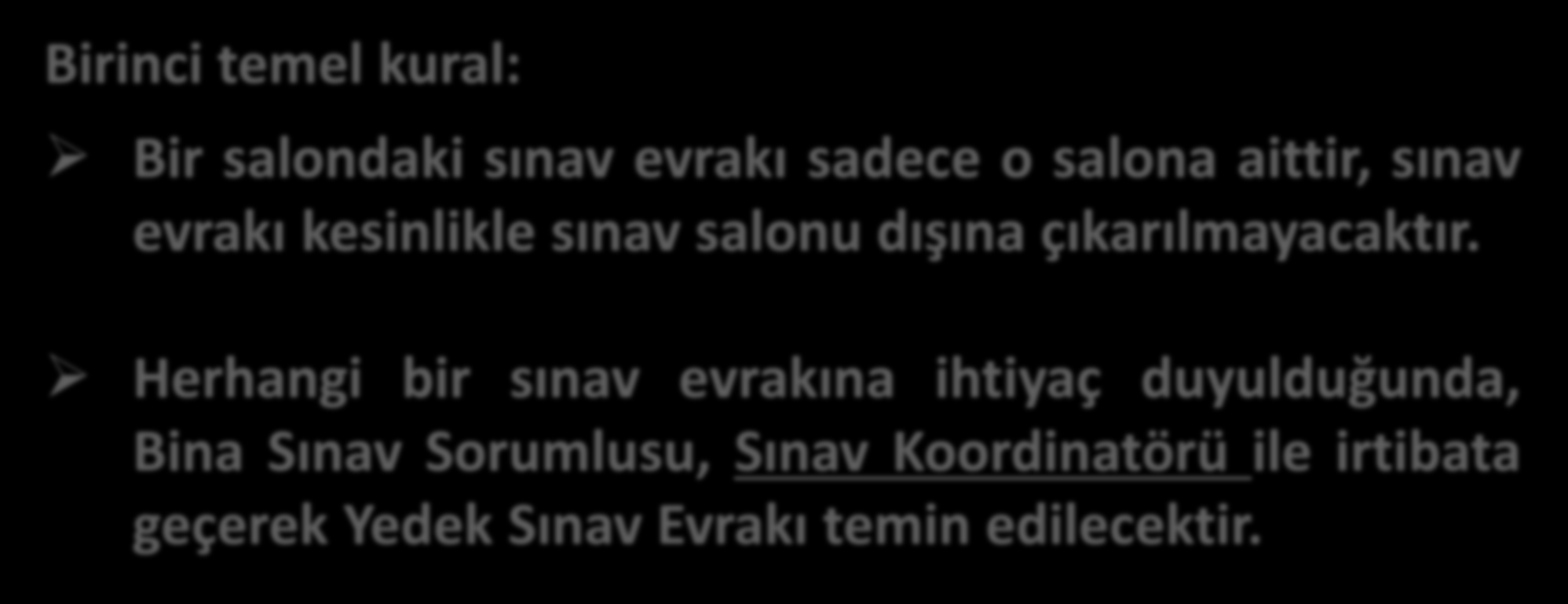 TEMEL SINAV KURALLARI-1 (SINAV ESNASINDA) Birinci temel kural: Bir salondaki sınav evrakı sadece o salona aittir, sınav evrakı kesinlikle sınav salonu dışına