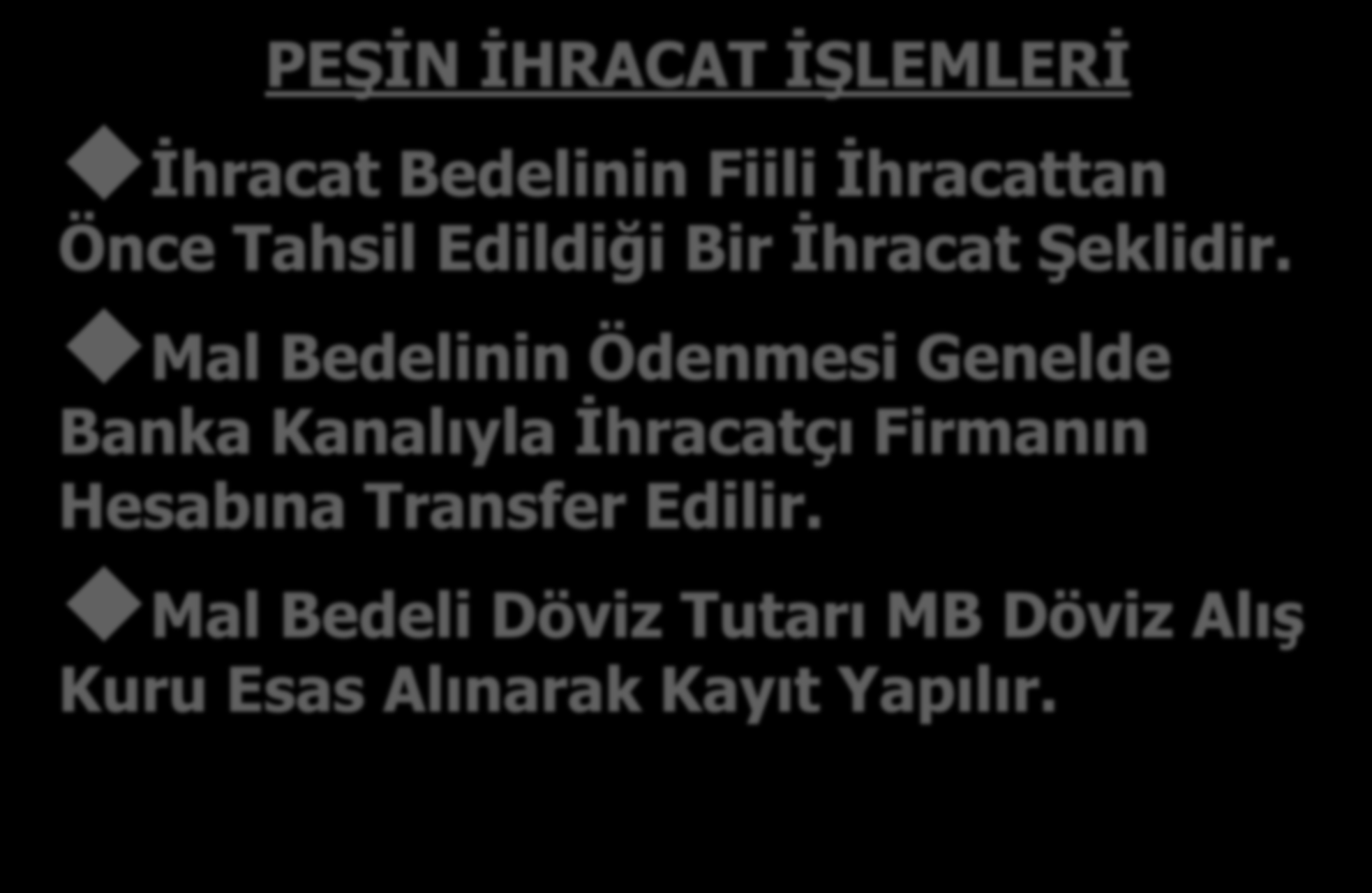 PEŞİN İHRACAT İŞLEMLERİ İhracat Bedelinin Fiili İhracattan Önce Tahsil Edildiği Bir İhracat Şeklidir.