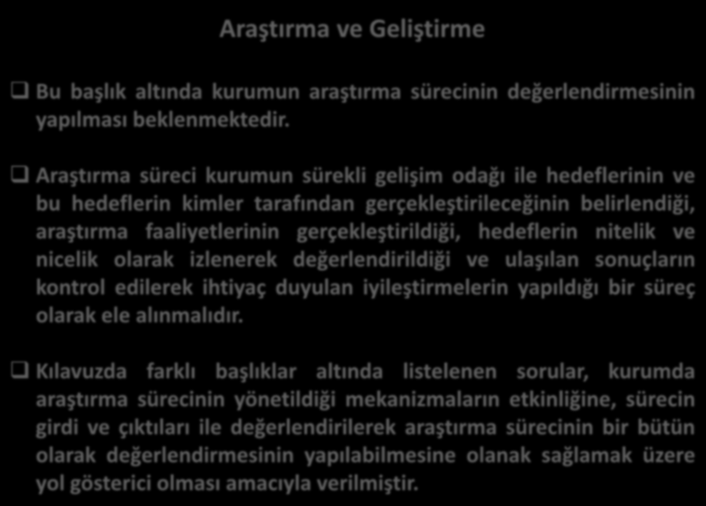 Araştırma ve Geliştirme Bu başlık altında kurumun araştırma sürecinin değerlendirmesinin yapılması beklenmektedir.