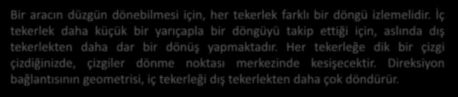 Bir aracın düzgün dönebilmesi için, her tekerlek farklı bir döngü izlemelidir.