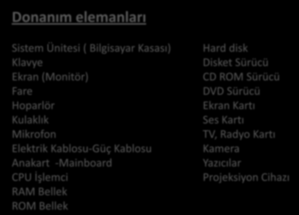 DONANIM Somut bir kavramdır, bilgisayarın el ile tutulup, göz ile görülebilen tüm elektronik kartları, mekanik birimlerinin ve kablolarının oluştuğu elemanlara donanım adı verilir.