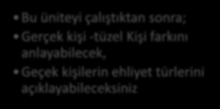 Pınar AVCİ Bu üniteyi çalıştıktan sonra; Gerçek kişi -tüzel Kişi