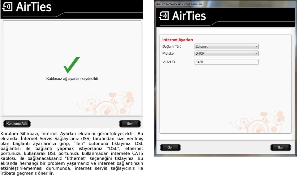 DSL bağlantısı ile bağlantı yapmak istiyorsanız "DSL", ethernet portunuzu kullanarak DSL portunuzu kullanmadan internete CAT5 kablosu