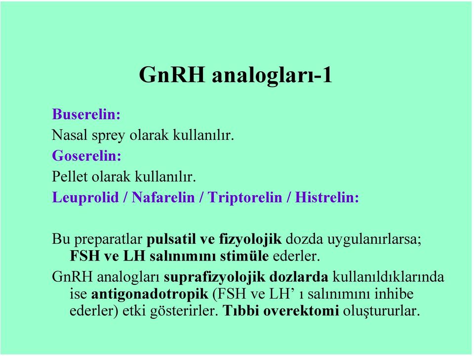 uygulanırlarsa; FSH ve LH salınımını stimüle ederler.