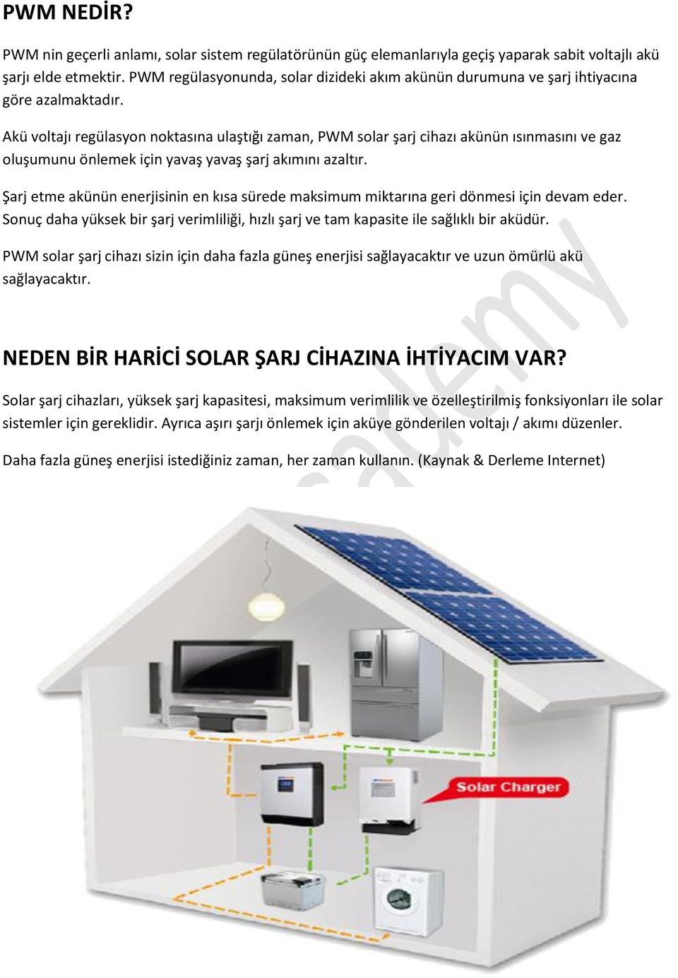 Akü voltajı regülasyon noktasına ulaştığı zaman, PWM solar şarj cihazı akünün ısınmasını ve gaz oluşumunu önlemek için yavaş yavaş şarj akımını azaltır.