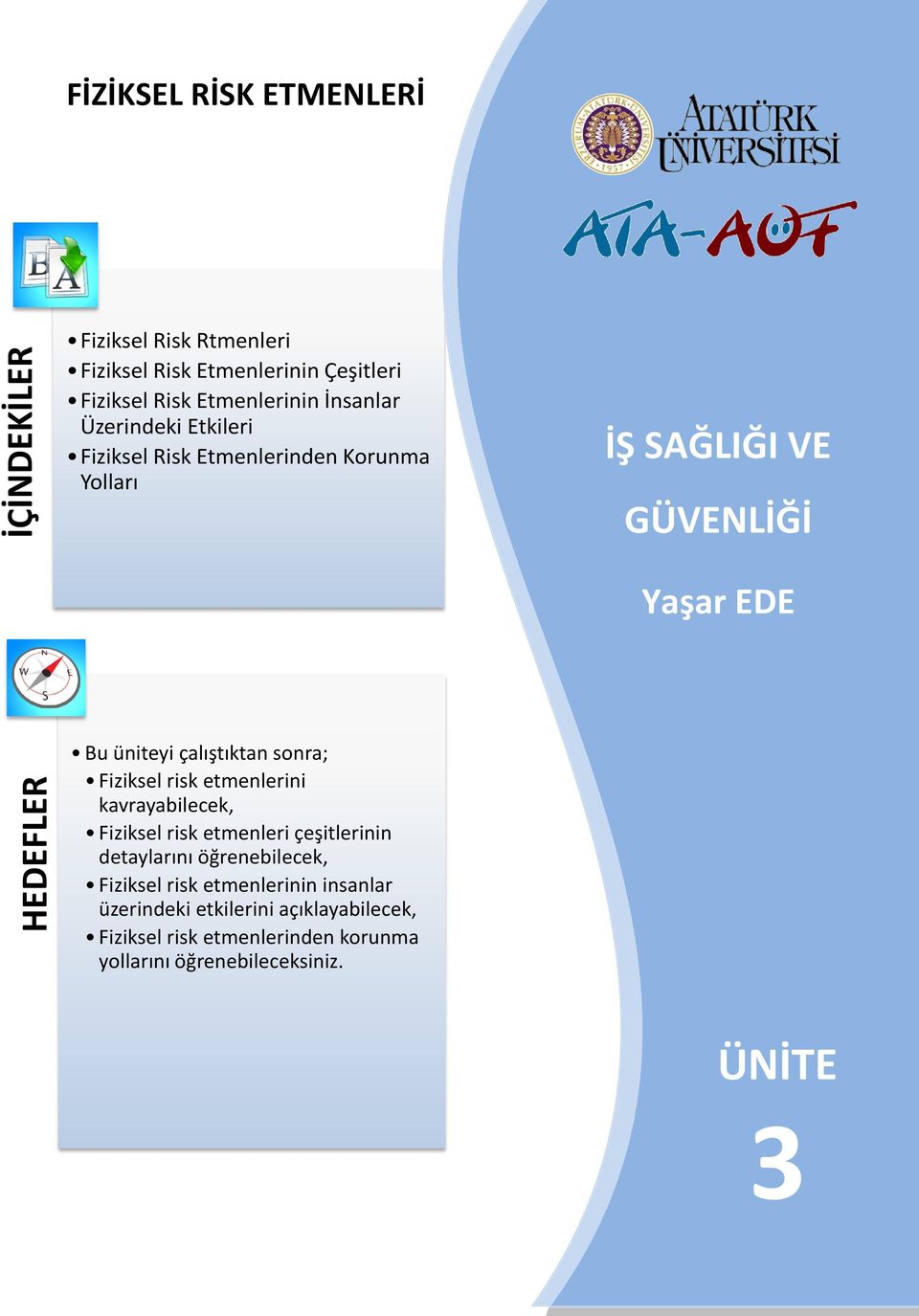 çalıştıktan sonra; Fiziksel risk etmenlerini kavrayabilecek, Fiziksel risk etmenleri çeşitlerinin detaylarını öğrenebilecek,