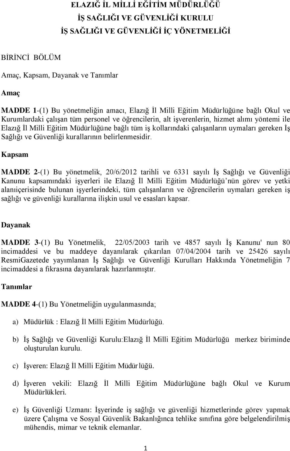 çalışanların uymaları gereken İş Sağlığı ve Güvenliği kurallarının belirlenmesidir.