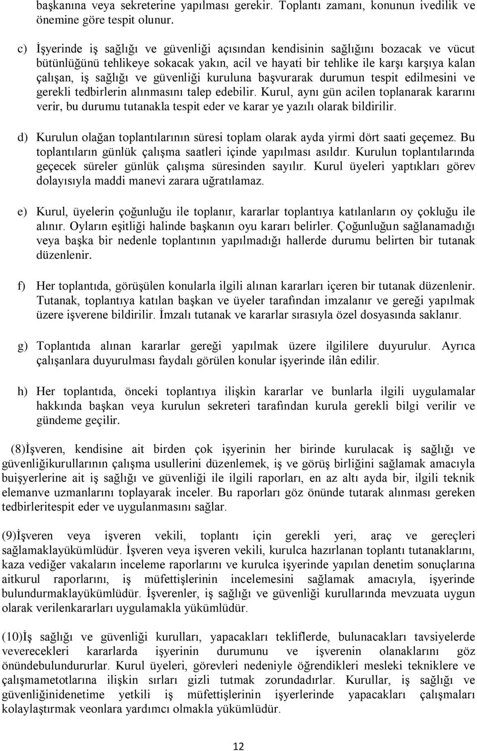 güvenliği kuruluna başvurarak durumun tespit edilmesini ve gerekli tedbirlerin alınmasını talep edebilir.