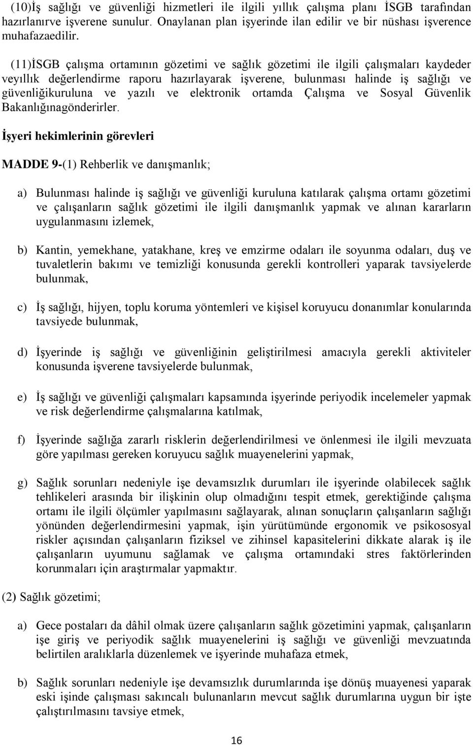 ve elektronik ortamda Çalışma ve Sosyal Güvenlik Bakanlığınagönderirler.