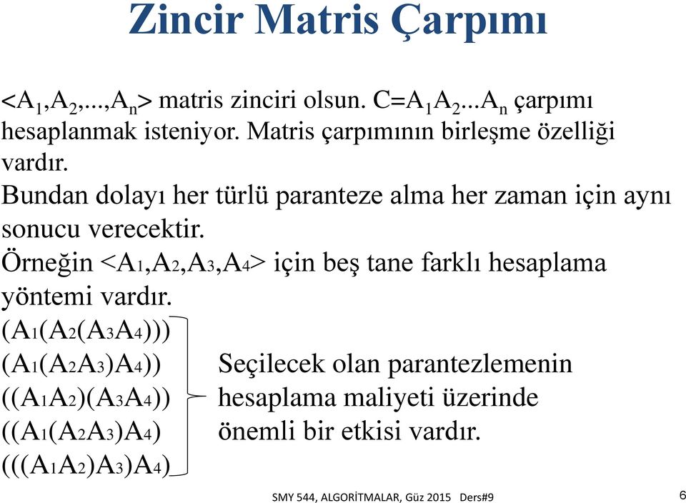 Örneğin <A1,A2,A3,A4> için beş tane farklı hesaplama yöntemi vardır.