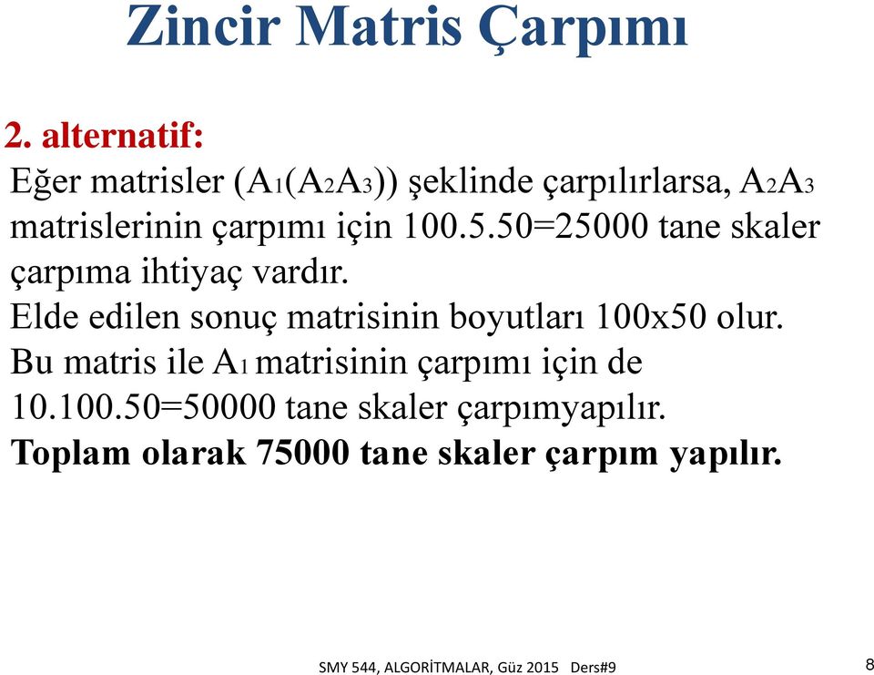 50=25000 tane skaler çarpıma ihtiyaç vardır. Elde edilen sonuç matrisinin boyutları 100x50 olur.