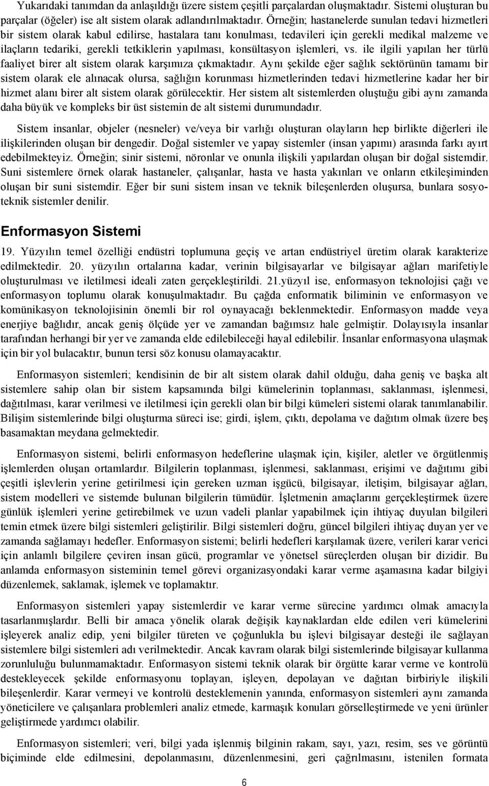 yapılması, konsültasyon işlemleri, vs. ile ilgili yapılan her türlü faaliyet birer alt sistem olarak karşımıza çıkmaktadır.