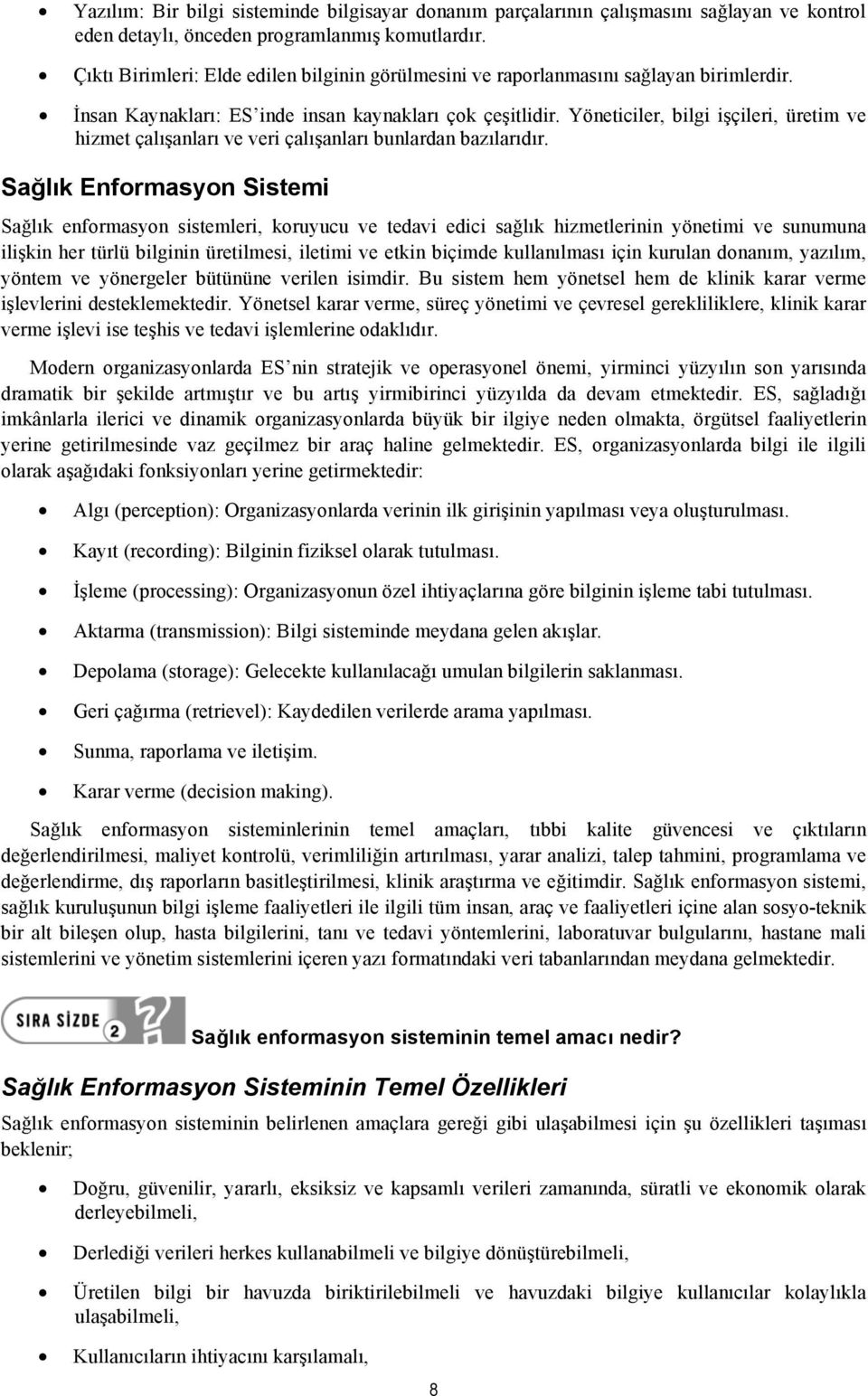 Yöneticiler, bilgi işçileri, üretim ve hizmet çalışanları ve veri çalışanları bunlardan bazılarıdır.