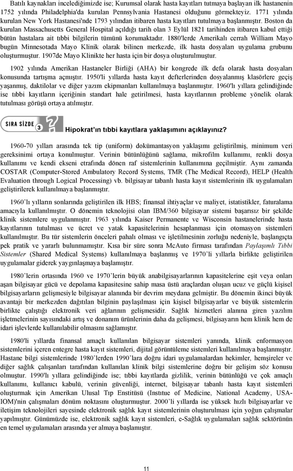 Boston da kurulan Massachusetts General Hospital açıldığı tarih olan 3 Eylül 1821 tarihinden itibaren kabul ettiği bütün hastalara ait tıbbi bilgilerin tümünü korumaktadır.