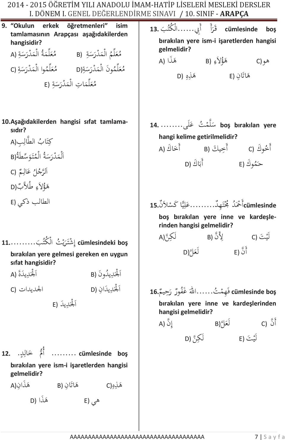 .. ال ك ت ب bırakılan yere ism-i işaretlerden hangisi gelmelidir? A) ه ذ ا B) D) ه ذ ه هو (C ه و لا ء ه ات ان (E 10. Aşağıdakilerden hangisi sıfat tamlamasıdır?