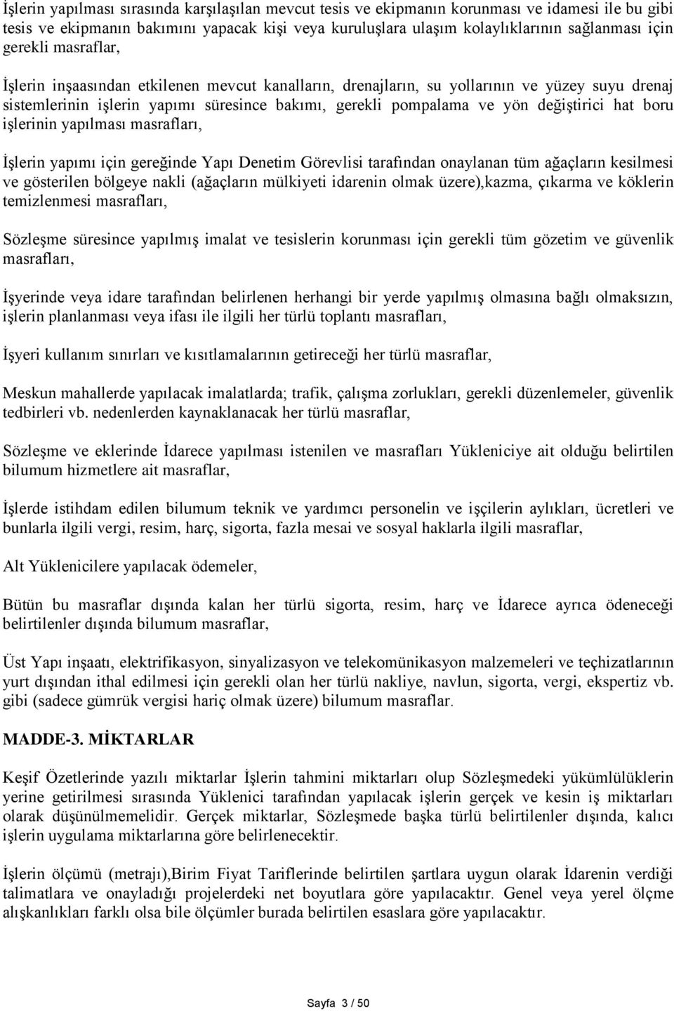 hat boru işlerinin yapılması masrafları, İşlerin yapımı için gereğinde Yapı Denetim Görevlisi tarafından onaylanan tüm ağaçların kesilmesi ve gösterilen bölgeye nakli (ağaçların mülkiyeti idarenin