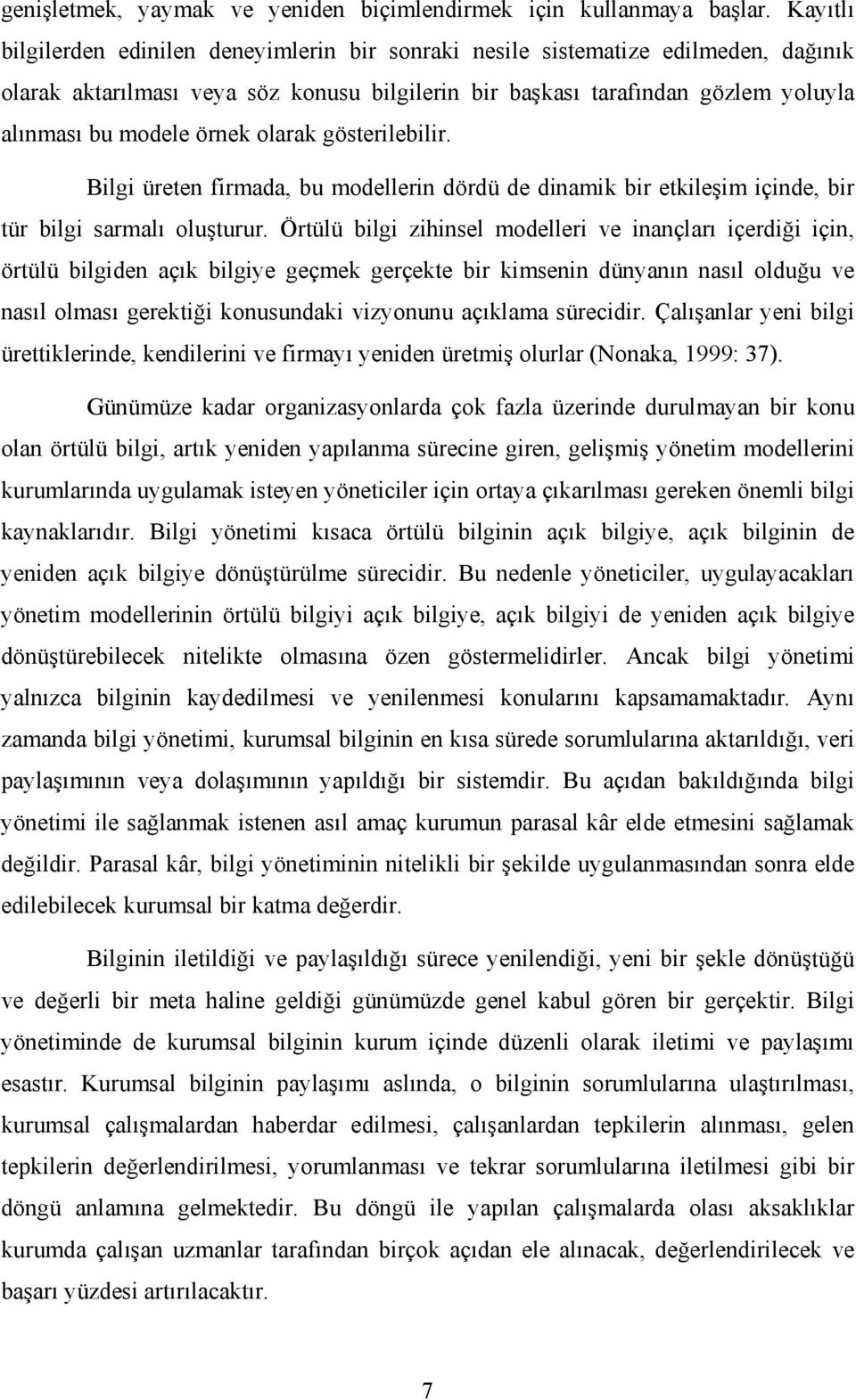 örnek olarak gösterilebilir. Bilgi üreten firmada, bu modellerin dördü de dinamik bir etkileşim içinde, bir tür bilgi sarmalı oluşturur.