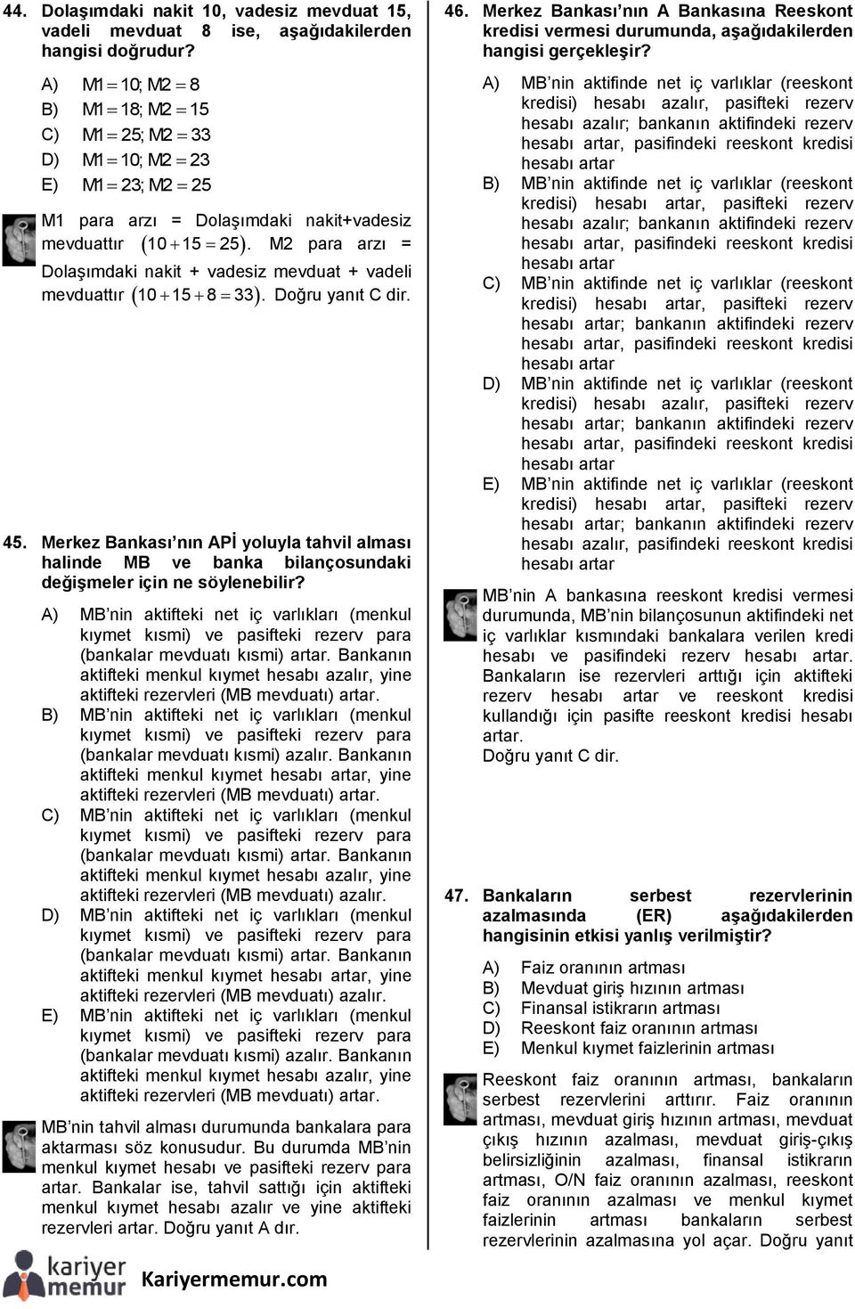 M2 para arzı = Dolaşımdaki nakit + vadesiz mevduat + vadeli mevduattır 10 15 8 33. Doğru yanıt C dir. 45.