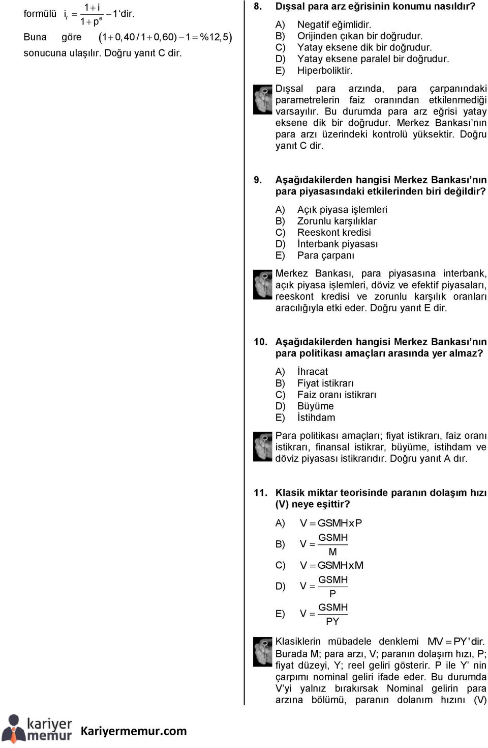 Bu durumda para arz eğrisi yatay eksene dik bir doğrudur. Merkez Bankası nın para arzı üzerindeki kontrolü yüksektir. Doğru yanıt C dir. 9.