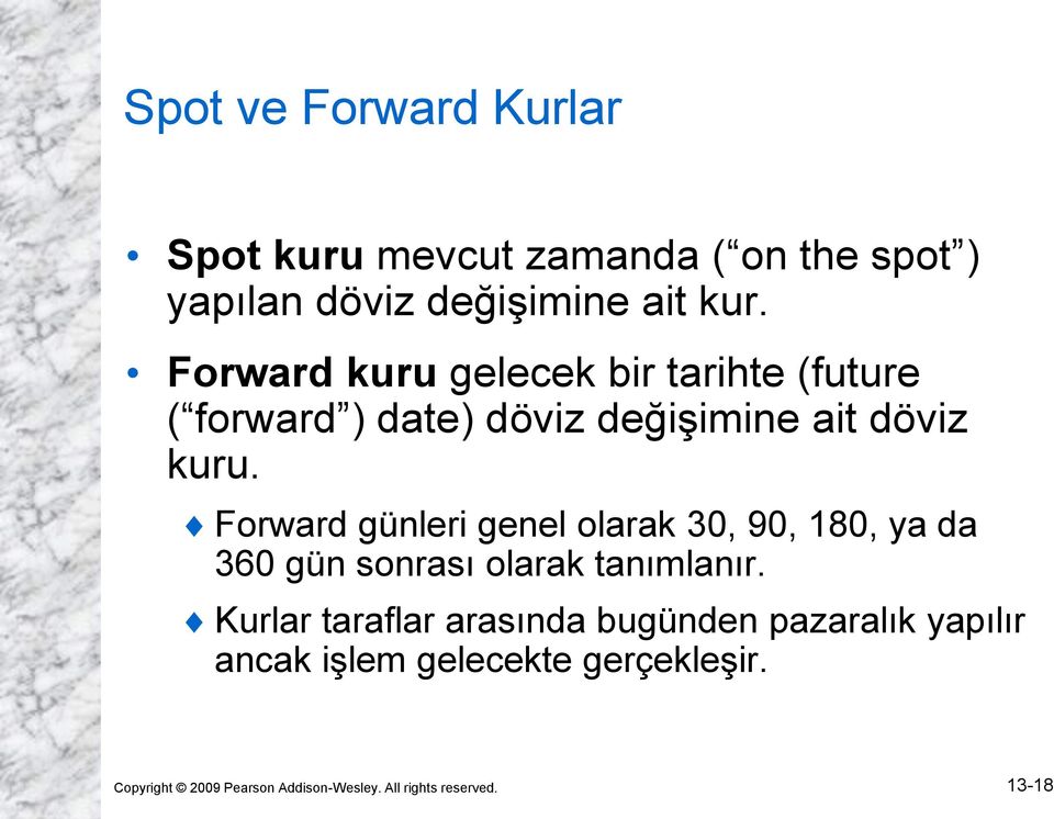 Forward günleri genel olarak 30, 90, 180, ya da 360 gün sonrası olarak tanımlanır.