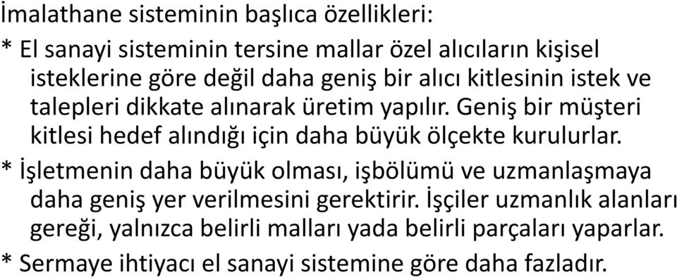 Geniş bir müşteri kitlesi hedef alındığı için daha büyük ölçekte kurulurlar.