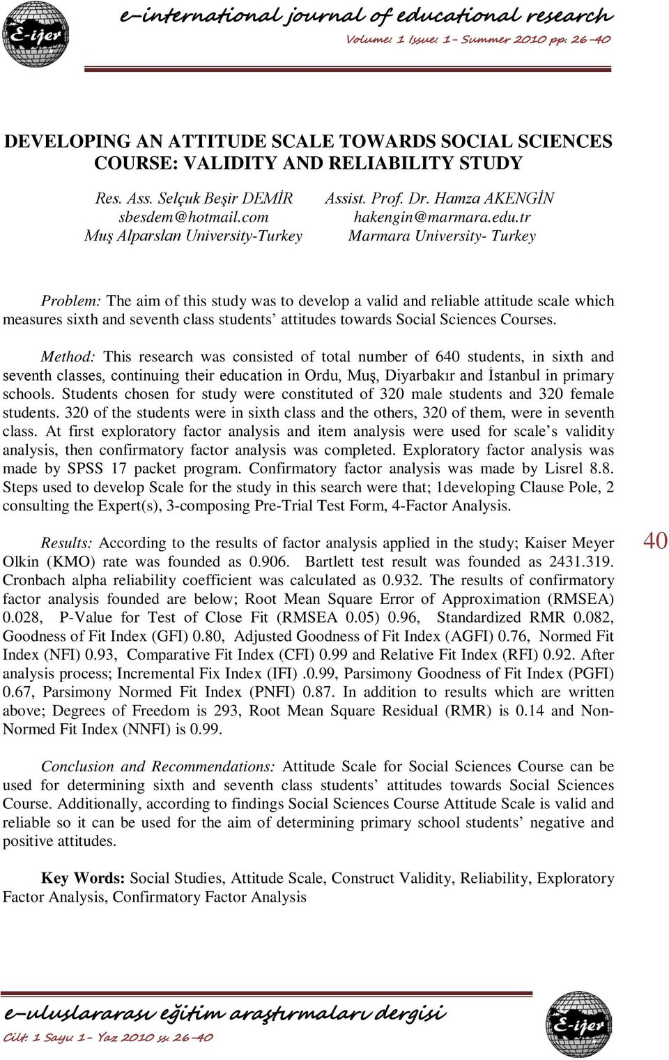 tr Marmara University- Turkey Problem: The aim of this study was to develop a valid and reliable attitude scale which measures sixth and seventh class students attitudes towards Social Sciences