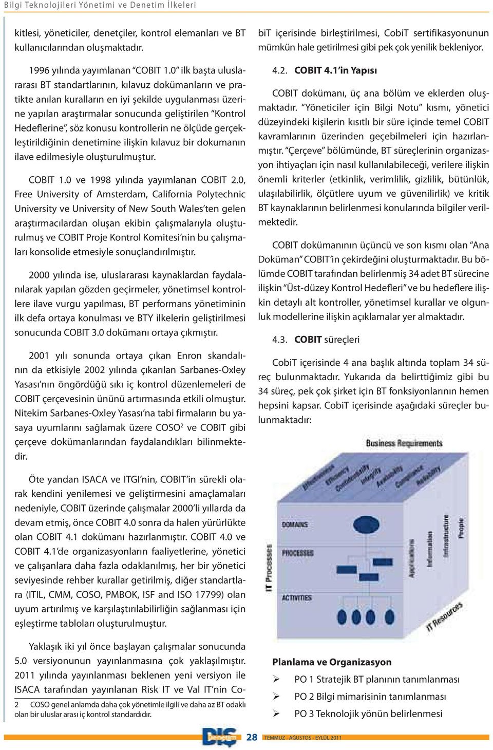 konusu kontrollerin ne ölçüde gerçekleştirildiğinin denetimine ilişkin kılavuz bir dokumanın ilave edilmesiyle oluşturulmuştur. COBIT 1.0 ve 1998 yılında yayımlanan COBIT 2.