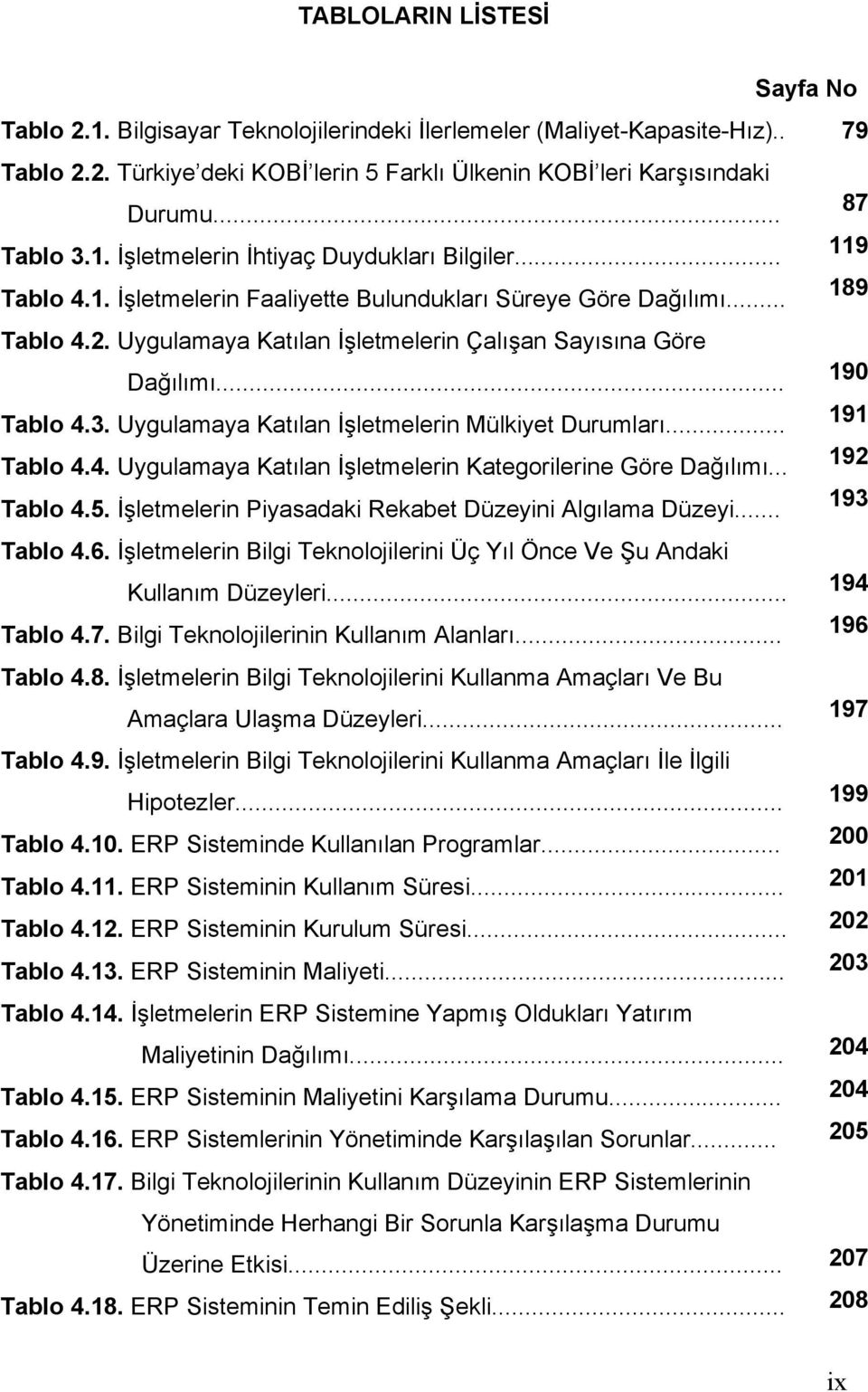 Uygulamaya Katılan İşletmelerin Çalışan Sayısına Göre Dağılımı... 190 Tablo 4.3. Uygulamaya Katılan İşletmelerin Mülkiyet Durumları... 191 Tablo 4.4. Uygulamaya Katılan İşletmelerin Kategorilerine Göre Dağılımı.