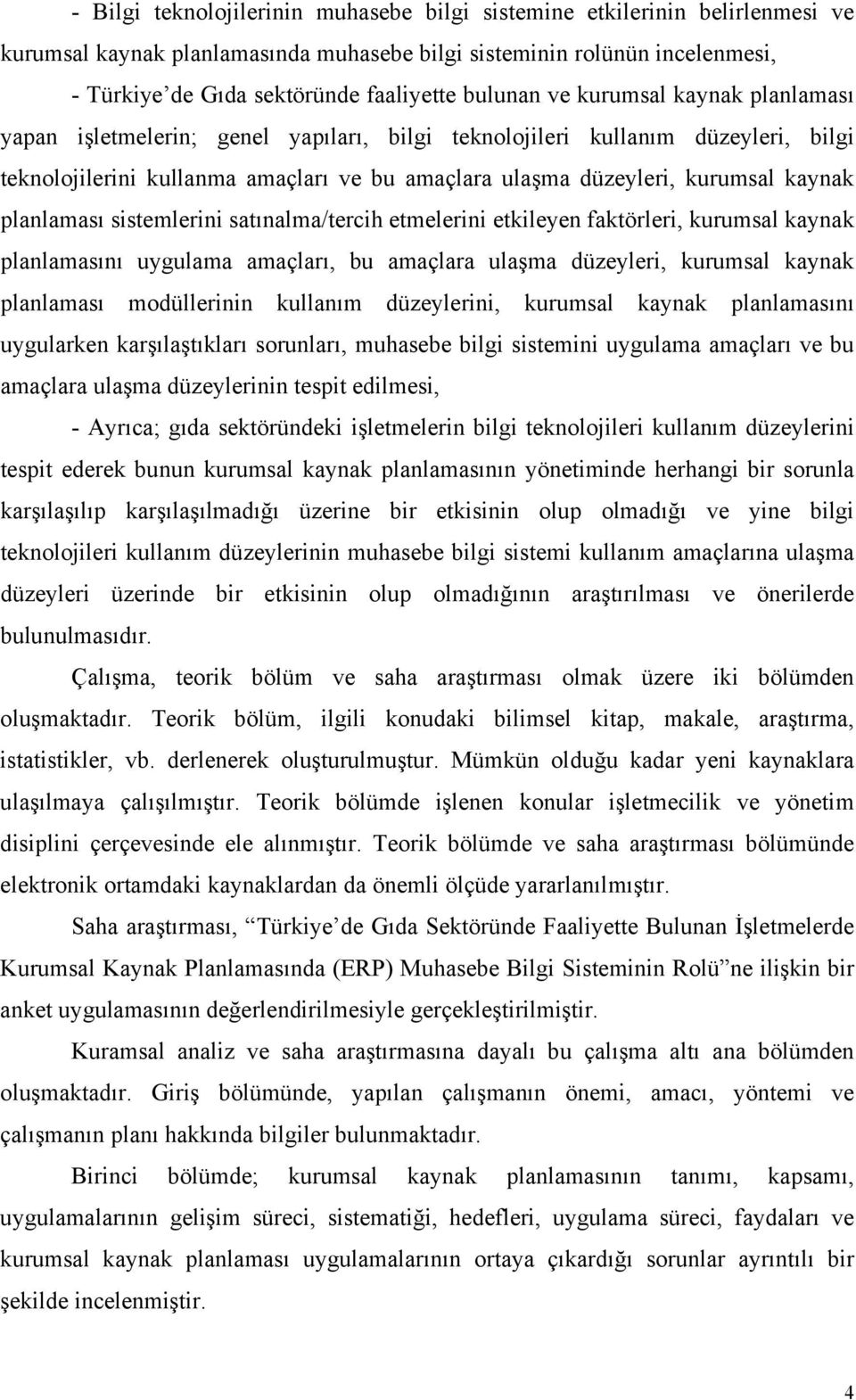 kaynak planlaması sistemlerini satınalma/tercih etmelerini etkileyen faktörleri, kurumsal kaynak planlamasını uygulama amaçları, bu amaçlara ulaşma düzeyleri, kurumsal kaynak planlaması modüllerinin