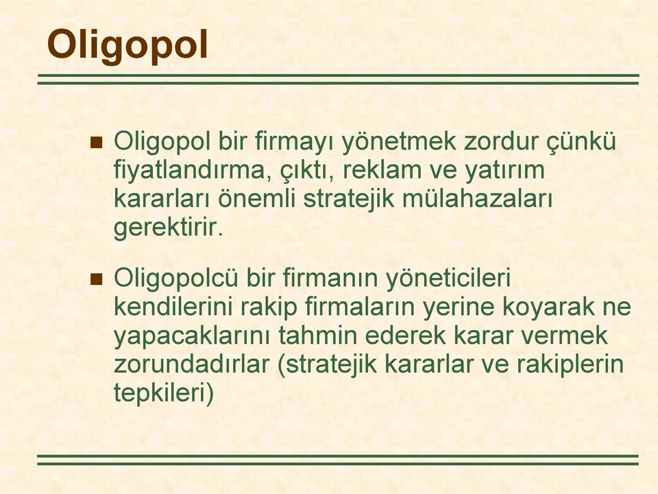 Oligopolcü bir firmanın yöneticileri kendilerini rakip firmaların yerine koyarak