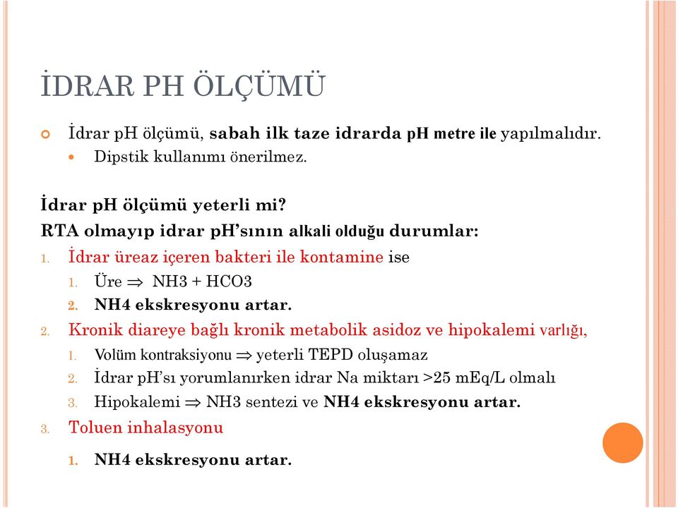 NH4 ekskresyonu artar. 2. Kronik diareye bağlı kronik metabolik asidoz ve hipokalemi varlığı, 1. Volüm kontraksiyonu yeterli TEPD oluşamaz 2.