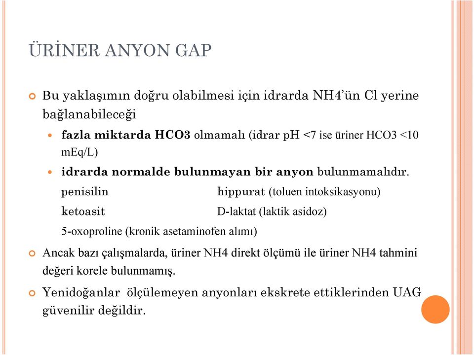 penisilin ketoasit hippurat (toluen intoksikasyonu) D-laktat (laktik asidoz) 5-oxoproline (kronik asetaminofen alımı) Ancak bazı