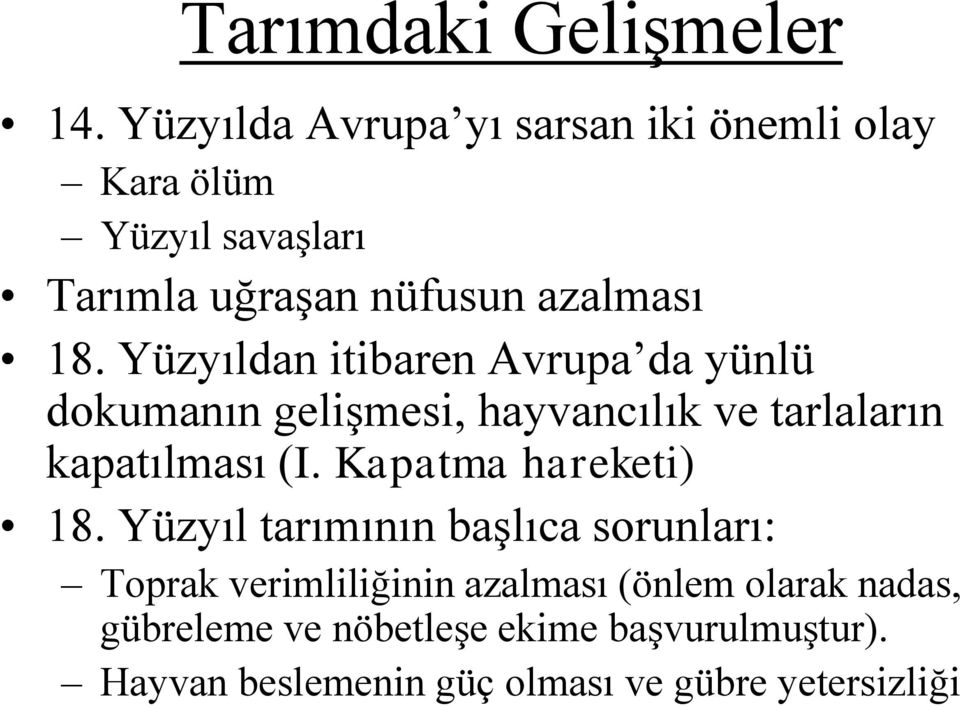 Yüzyıldan itibaren Avrupa da yünlü dokumanın gelişmesi, hayvancılık ve tarlaların kapatılması (I.