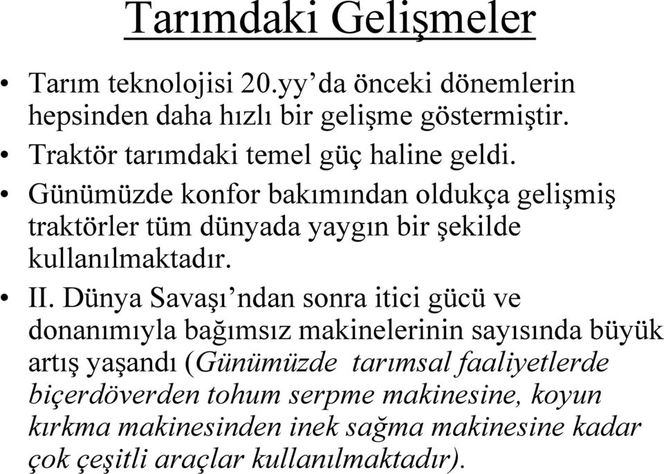 Günümüzde konfor bakımından oldukça gelişmiş traktörler tüm dünyada yaygın bir şekilde kullanılmaktadır. II.