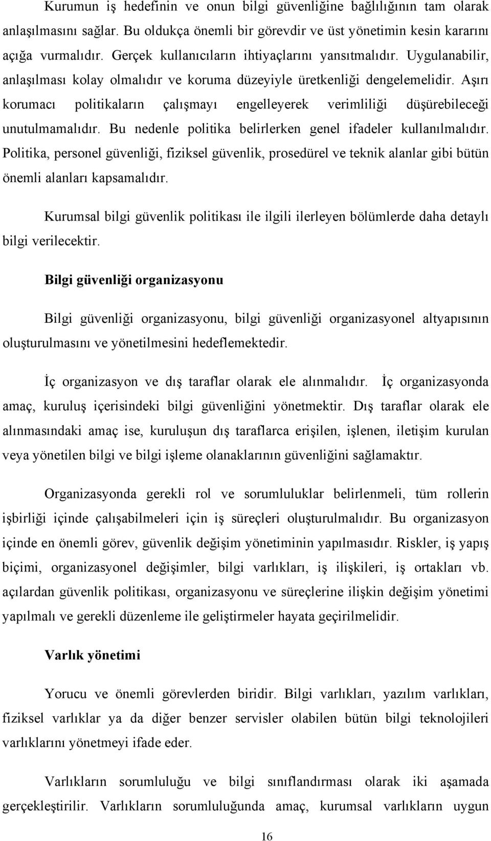 Aşırı korumacı politikaların çalışmayı engelleyerek verimliliği düşürebileceği unutulmamalıdır. Bu nedenle politika belirlerken genel ifadeler kullanılmalıdır.