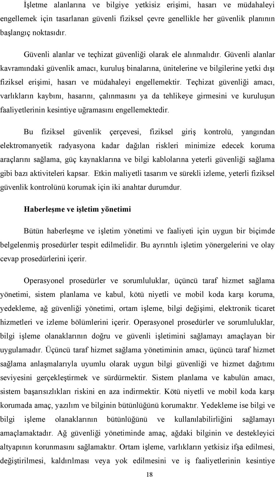 Güvenli alanlar kavramındaki güvenlik amacı, kuruluş binalarına, ünitelerine ve bilgilerine yetki dışı fiziksel erişimi, hasarı ve müdahaleyi engellemektir.