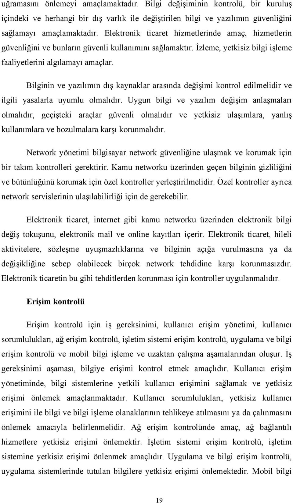 Bilginin ve yazılımın dış kaynaklar arasında değişimi kontrol edilmelidir ve ilgili yasalarla uyumlu olmalıdır.