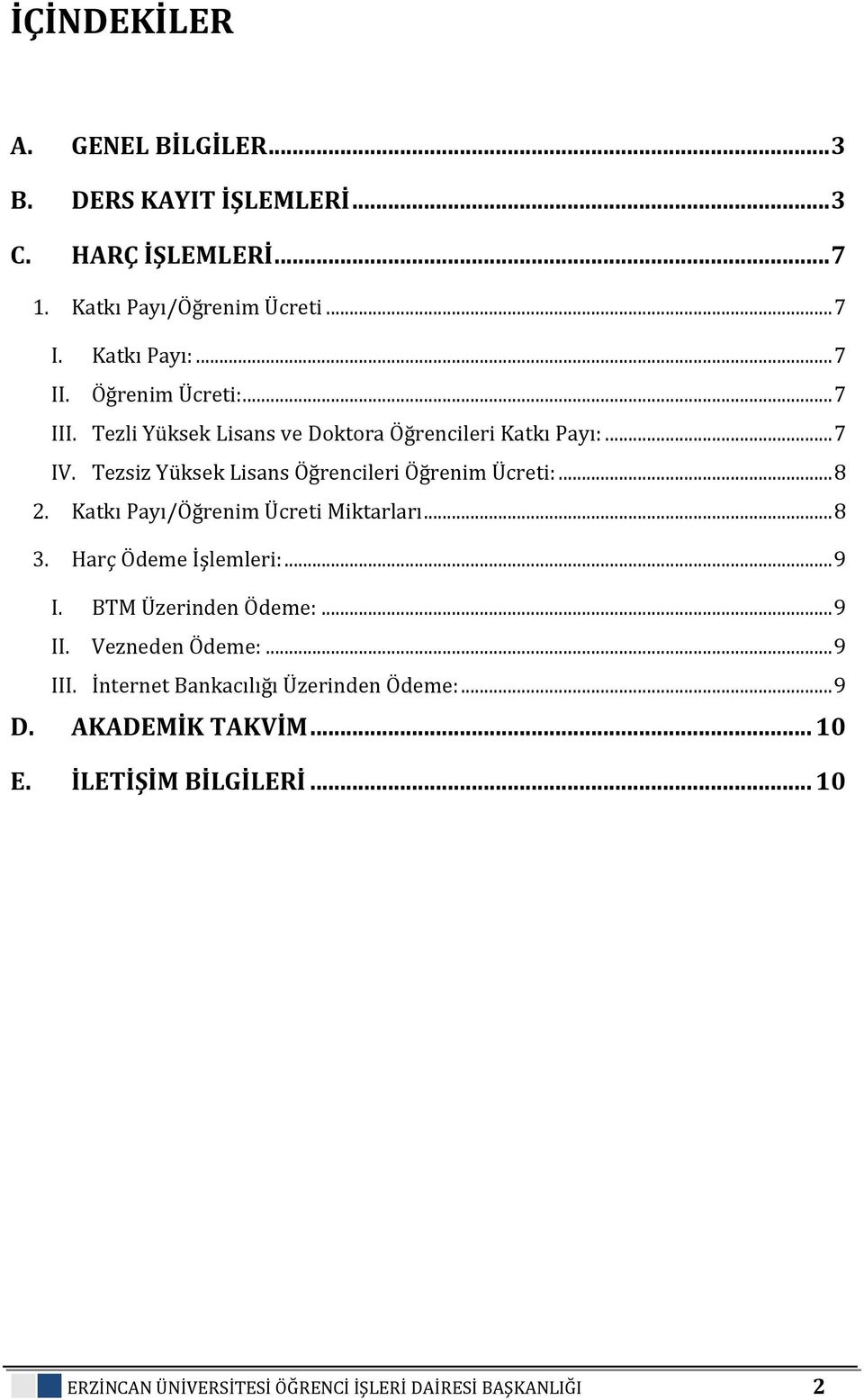 Katkı Payı/Öğrenim Ücreti Miktarları... 8 3. Harç Ödeme İşlemleri:... 9 I. BTM Üzerinden Ödeme:... 9 II. Vezneden Ödeme:... 9 III.