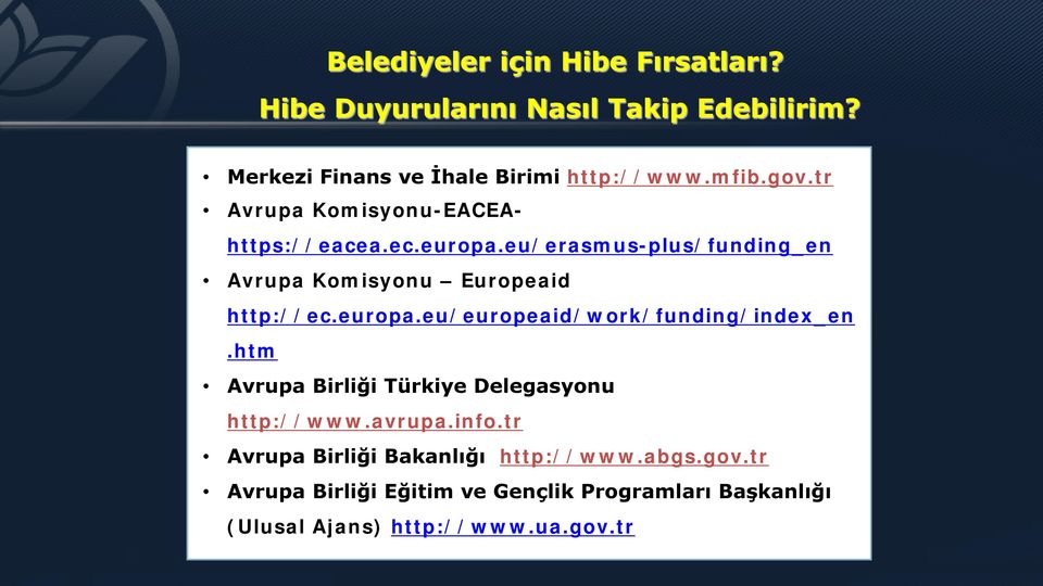 europa.eu/europeaid/work/funding/index_en.htm Avrupa Birliği Türkiye Delegasyonu http://www.avrupa.info.